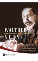 Walther Nernst: Pioneer of Physics, and of Chemistry