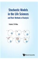 Stochastic Models in the Life Sciences and Their Methods of Analysis