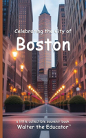 Celebrating the City of Boston: (Celebrating Cities Book)