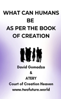 What Can Humans Be as Per the Book of Creation
