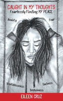 Caught In My Thoughts: Fearlessly Finding MY PEACE