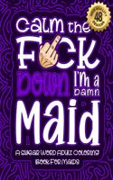 Calm The F*ck Down I'm a Maid
