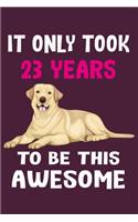 It only took 23 years to be this awesome: 23 Year Old Perfect Birthday Gift for Boys and Girls