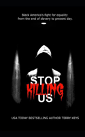 Stop Killing Us- My story and the history of racism in America