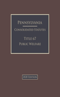 Pennsylvania Consolidated Statutes Title 67 Public Welfare 2020 Edition
