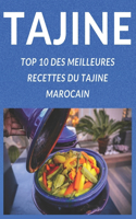 Tajine Top 10 Des Meilleures Recettes Du Tajine Marocain: Apprendre a Préparer Et a Cuisiner Les 10 Meilleures Tajines Comme Les Marocains