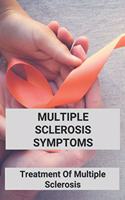 Multiple Sclerosis Symptoms: Treatment Of Multiple Sclerosis: Multiple Sclerosis Pathophysiology