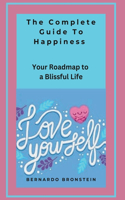 Complete Guide to Happiness: A Journey To Self Discovery