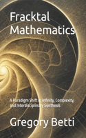 Fracktal Mathematics: A Paradigm Shift in Infinity, Complexity, and Interdisciplinary Synthesis