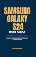 Samsung Galaxy S24 User Guide: A Comprehensive Guide for Users of All Levels, Discover the Features and Enhancements of Your Smartphone, from AI-Powered Cameras to Vibrant Display(1 Samsung S24 Series User Guide)