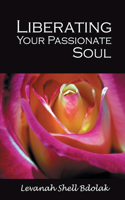 Liberating Your Passionate Soul