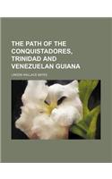 The Path of the Conquistadores, Trinidad and Venezuelan Guiana