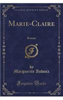 Marie-Claire: Roman (Classic Reprint): Roman (Classic Reprint)