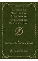 EugÃ©nie Et Mathilde, Ou MÃ©moires de la Famille Du Comte de Revel, Vol. 2 (Classic Reprint)