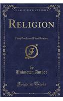 Religion: First Book and First Reader (Classic Reprint)