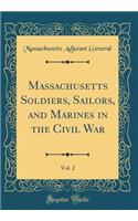 Massachusetts Soldiers, Sailors, and Marines in the Civil War, Vol. 2 (Classic Reprint)