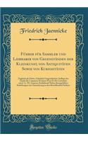 Führer für Sammler und Liebhaber von Gegenständen der Kleinkunst, von Antiquitäten Sowie von Kuriositäten: Zugleich als Dritte, Gänzlich Umgearbeitete Auflage des Guide De L'amateur D'objets D'art Et De Curiosités von J. G. Th. Graesse; Enthaltend