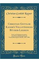 Christian Gottlob Kayser's Vollständiges Bücher-Lexikon: Sach-und Schlagwortregister zum Dreiunddreissigsten und Vierunddreissigsten Bande, 1903-1906 (Classic Reprint)