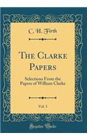 The Clarke Papers, Vol. 3: Selections from the Papers of William Clarke (Classic Reprint)