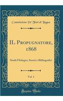 IL Propugnatore, 1868, Vol. 1: Studii Filologici, Storici e Bibliografici (Classic Reprint)