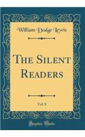 The Silent Readers, Vol. 8 (Classic Reprint)
