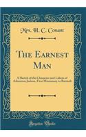The Earnest Man: A Sketch of the Character and Labors of Adoniram Judson, First Missionary to Burmah (Classic Reprint)