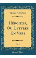 Hï¿½roï¿½des, Ou Lettres En Vers, Vol. 8 (Classic Reprint)