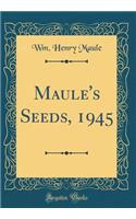 Maule's Seeds, 1945 (Classic Reprint)