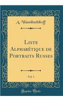 Liste Alphabï¿½tique de Portraits Russes, Vol. 1 (Classic Reprint)