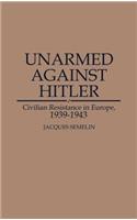 Unarmed Against Hitler: Civilian Resistance in Europe, 1939-1943(English)