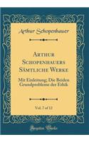 Arthur Schopenhauers Sämtliche Werke, Vol. 7 of 12: Mit Einleitung; Die Beiden Grundprobleme der Ethik (Classic Reprint)