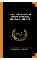 Letters of Dante Gabriel Rossetti to William Allingham, 1854-1870