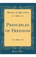 Principles of Freedom (Classic Reprint)