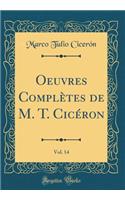 Oeuvres Complètes de M. T. Cicéron, Vol. 14 (Classic Reprint)