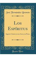 Los Espíritus: Juguete Cómico en un Acto y en Prosa (Classic Reprint)