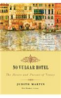 No Vulgar Hotel: The Desire and Pursuit of Venice
