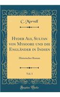 Hyder Aly, Sultan Von Mysoore Und Die Englï¿½nder in Indien, Vol. 3: Historischer Roman (Classic Reprint)