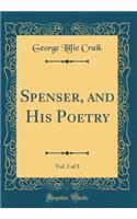 Spenser, and His Poetry, Vol. 1 of 3 (Classic Reprint)