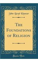 The Foundations of Religion (Classic Reprint)