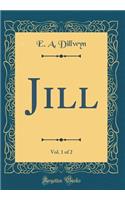 Jill, Vol. 1 of 2 (Classic Reprint)