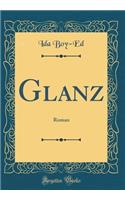 Glanz: Roman (Classic Reprint)