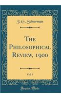 The Philosophical Review, 1900, Vol. 9 (Classic Reprint)