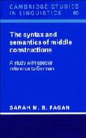 The Syntax and Semantics of Middle Constructions: A Study with Special Reference to German(Series Number 60 Cambridge Studies in Linguistics)
