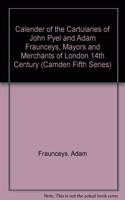 Calender of the Cartularies of John Pyel and Adam Fraunceys, Mayors and Merchants of London 14th Century