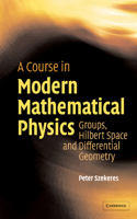 Course in Modern Mathematical Physics: Groups, Hilbert Space and Differential Geometry