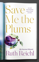 Save Me the Plums: My Gourmet Memoir: My Gourmet Memoir