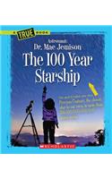 The 100 Year Starship (a True Book: Dr. Mae Jemison and 100 Year Starship)