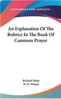 Explanation Of The Rubrics In The Book Of Common Prayer