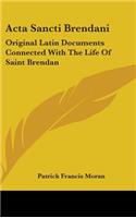 Acta Sancti Brendani: Original Latin Documents Connected With The Life Of Saint Brendan