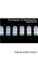 The Master of the Hounds, Volume III: (English)